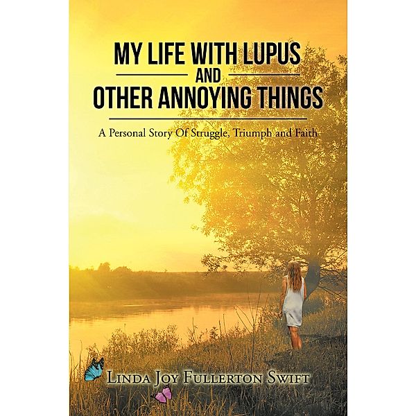 My Life with Lupus and Other Annoying Things, Linda Joy Fullerton Swift