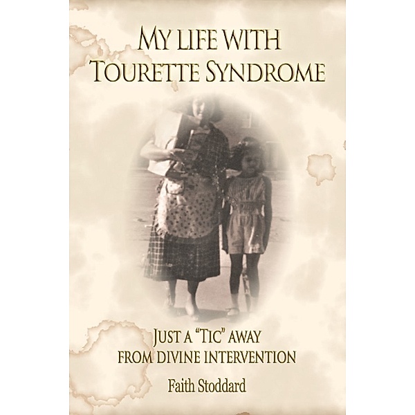 My Life with Tourette Syndrome: Just a “Tic” Away From Divine Intervention, Faith Stoddard
