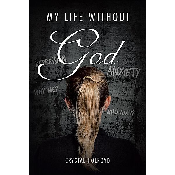 My Life Without God, Crystal Holroyd