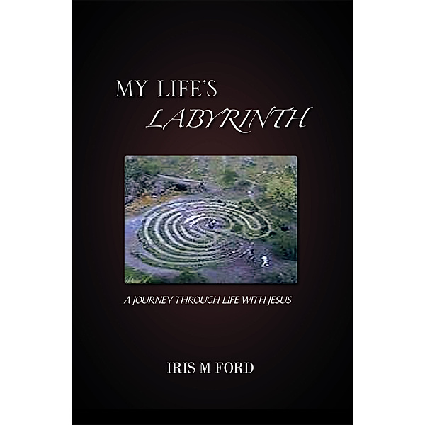 My Life's Labyrinth, IRIS M FORD