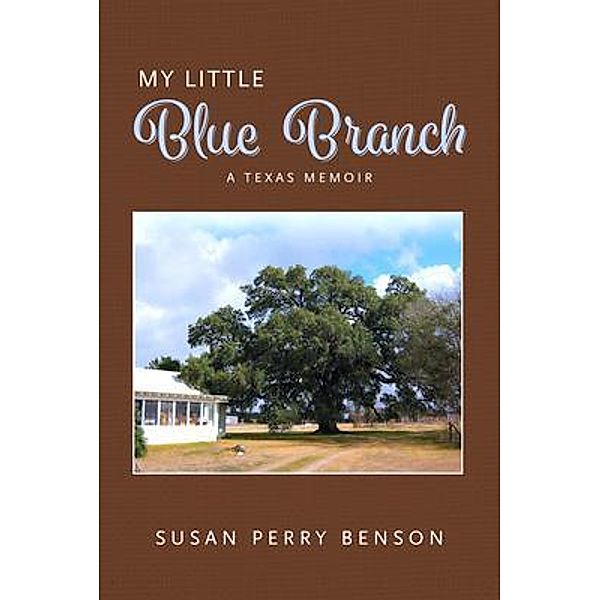 My Little Blue Branch, A Texas Memoir, Susan Benson