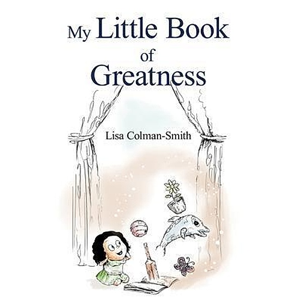 My Little Book of Greatness / Kidz Dream Big, Lisa Colman-Smith