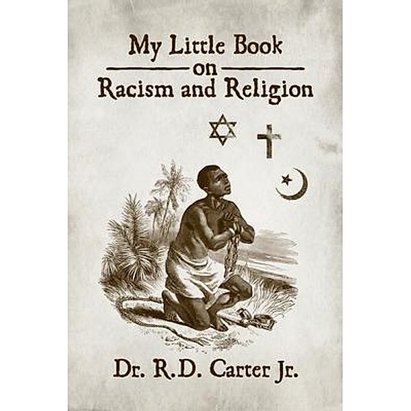 My Little Book on Racism and Religion, R. D. Carter Jr.