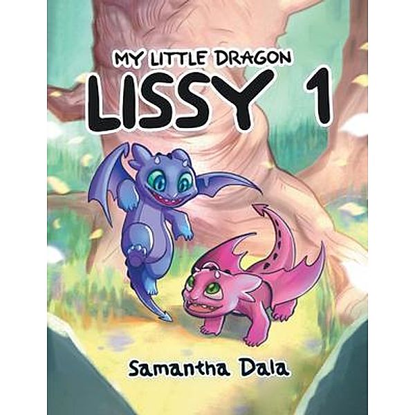 My Little Dragon Lissy 1 / PageTurner Press and Media, Samantha Dala