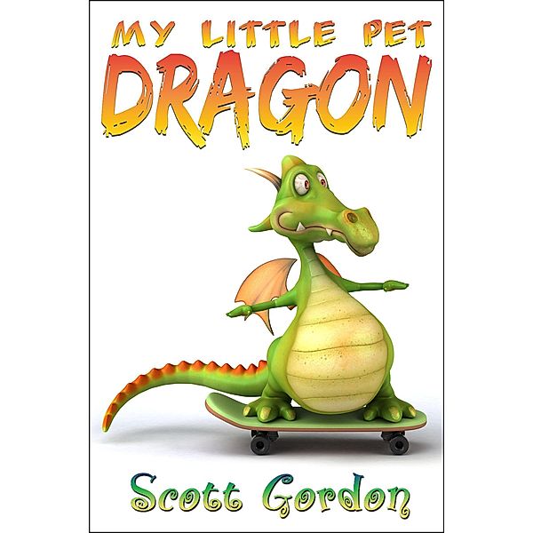 My Little Pet Dragon / My Little Pet Dragon, Scott Gordon