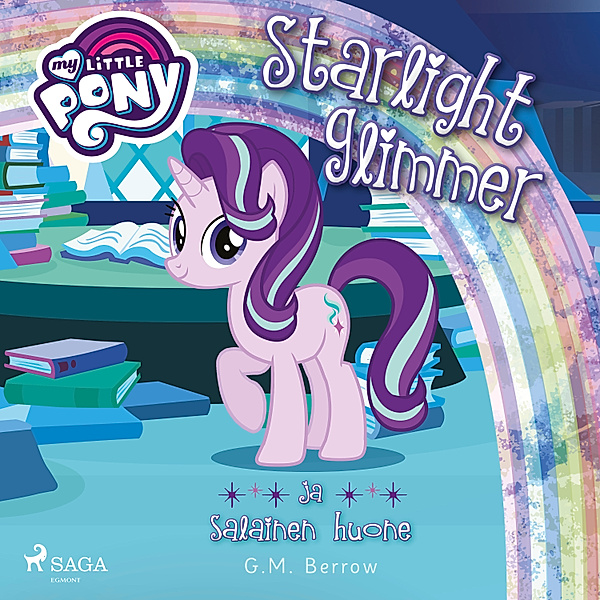 My Little Pony - 47 - My Little Pony - Starlight Glimmer ja salainen huone, G.M. Berrow
