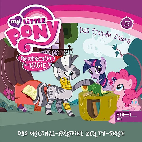 My Little Pony - 5 - Folge 5: Das fremde Zebra / Fürchterlich niedliche Tierchen (Das Original-Hörspiel zur TV-Serie), Thomas Karallus