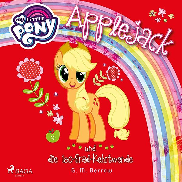 My Little Pony - My Little Pony, Applejack und die 180-Grad-Kehrtwende (Ungekürzt), G. M. Berrow