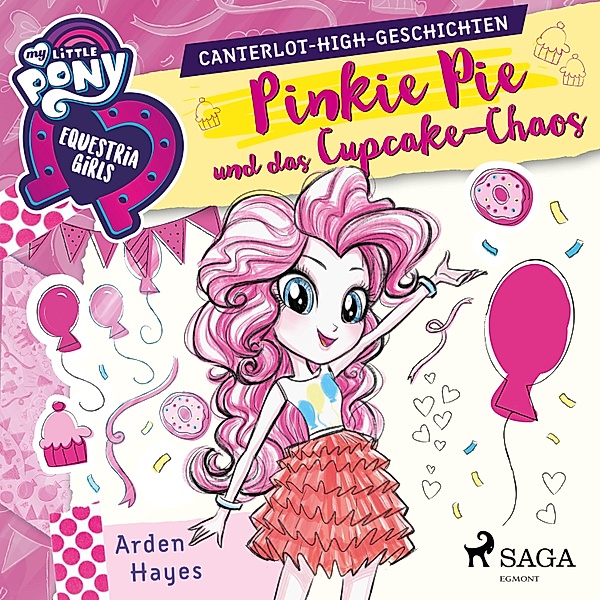 My Little Pony - My Little Pony - Equestria Girls - Pinkie Pie und das Cupcake-Chaos (Ungekürzt), Arden Hayes