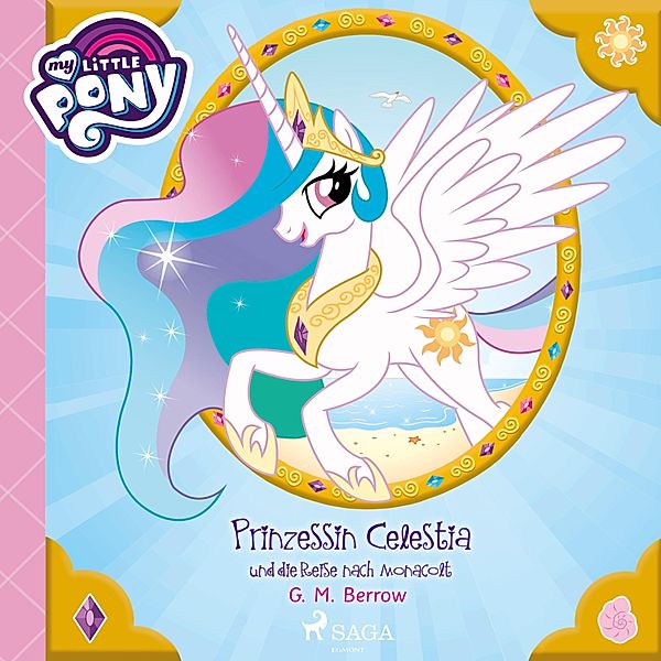 My Little Pony - My Little Pony - Prinzessin Celestia und die Reise nach Monacolt (Ungekürzt), G. M. Berrow