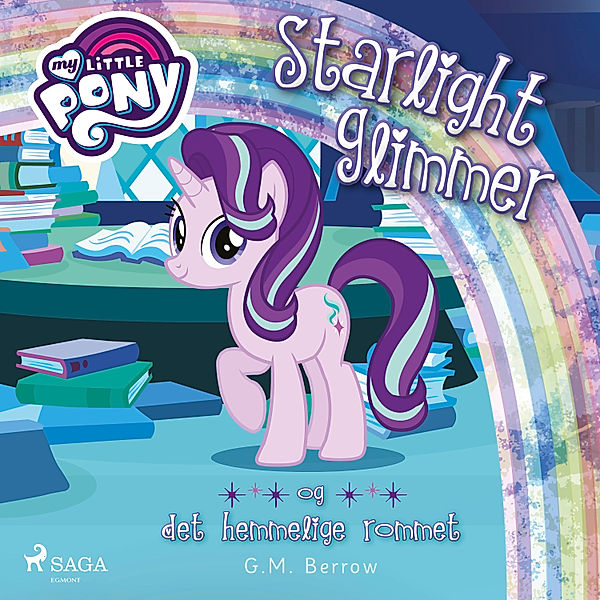 My Little Pony - My Little Pony - Starlight Glimmer og det hemmelige rommet, G.M. Berrow