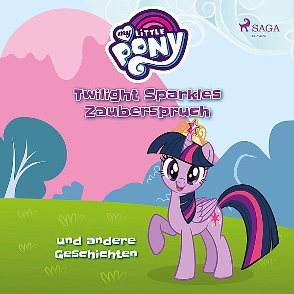My Little Pony - My Little Pony, Twilight Sparkles Zauberspruch und andere Geschichten (Ungekürzt), Ulrike Schimming