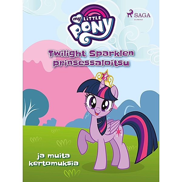 My Little Pony - Twilight Sparklen prinsessaloitsu ja muita kertomuksia / My Little Pony Bd.22