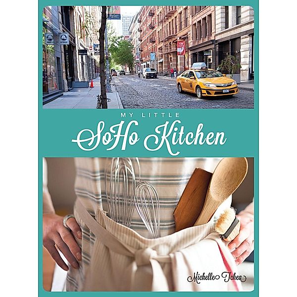 My Little Soho Kitchen, Michelle Tchea