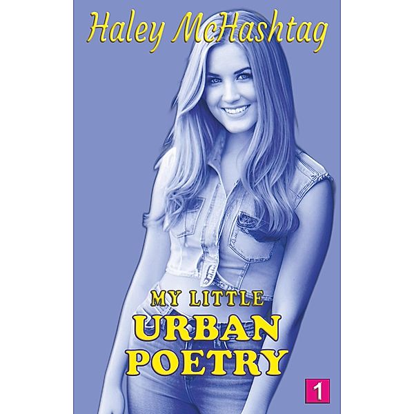 My Little Urban Poetry No. 1 (Haley McHashtag: My Little Urban Poetry, #1) / Haley McHashtag: My Little Urban Poetry, Haley McHashtag