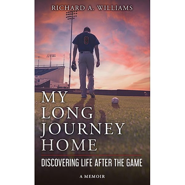 My Long Journey Home: Discovering Life After the Game, Richard A. Williams