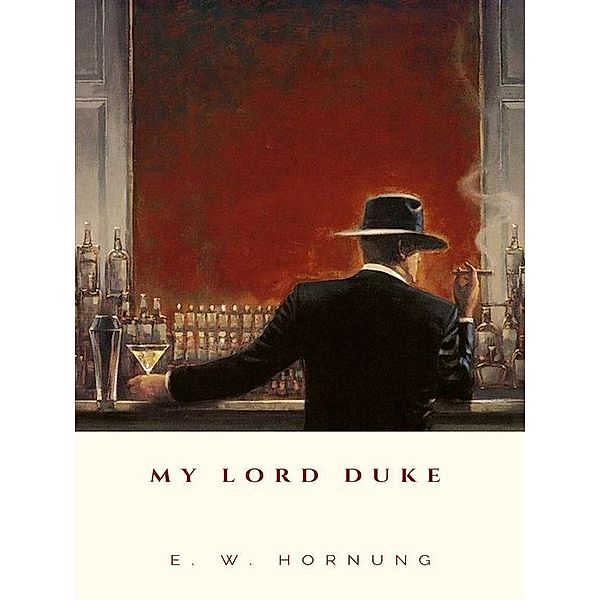 My Lord Duke, E. W. Hornung