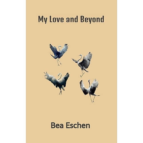 My Love and Beyond, Bea Eschen