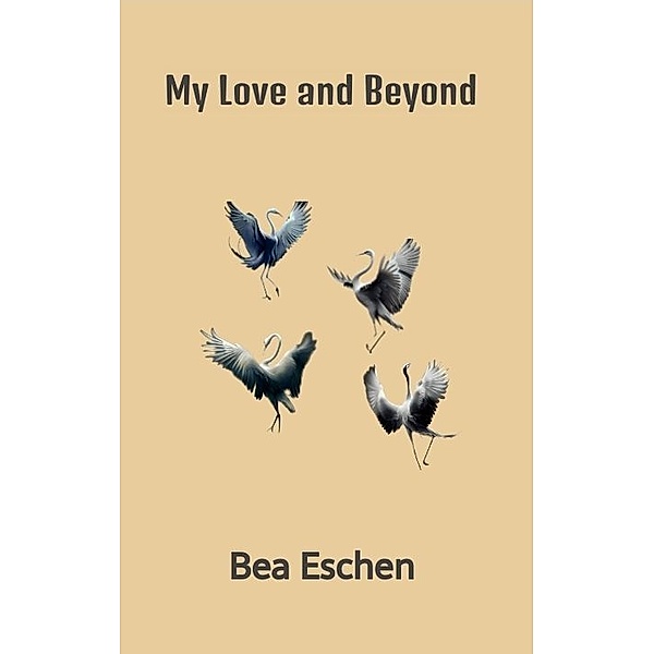 My Love and Beyond, Bea Eschen