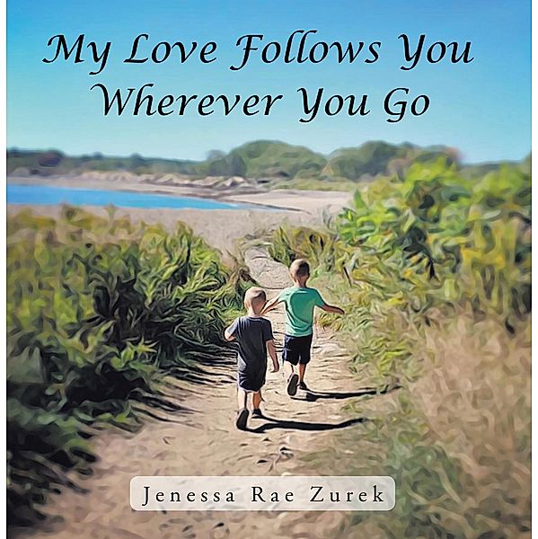 My Love Follows You Wherever You Go, Jenessa Rae Zurek