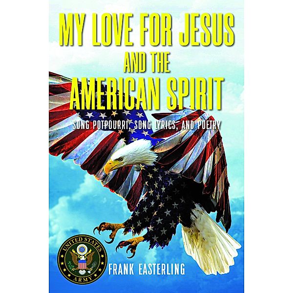 My Love for Jesus and the American Spirit, Frank Easterling