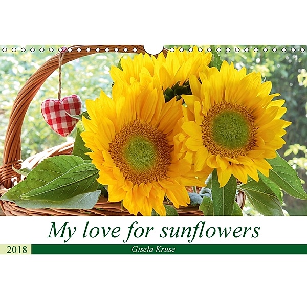 My love for sunflowers (Wall Calendar 2018 DIN A4 Landscape), Gisela Kruse
