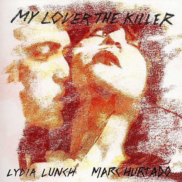 MY LOVER THE KILLER, Lydia Lunch & Marc Hurtado