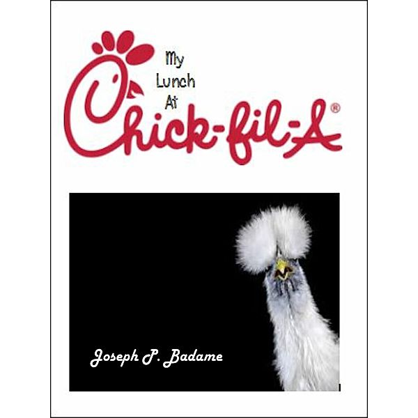 My Lunch at Chick-Fil-A, Joseph P. Badame
