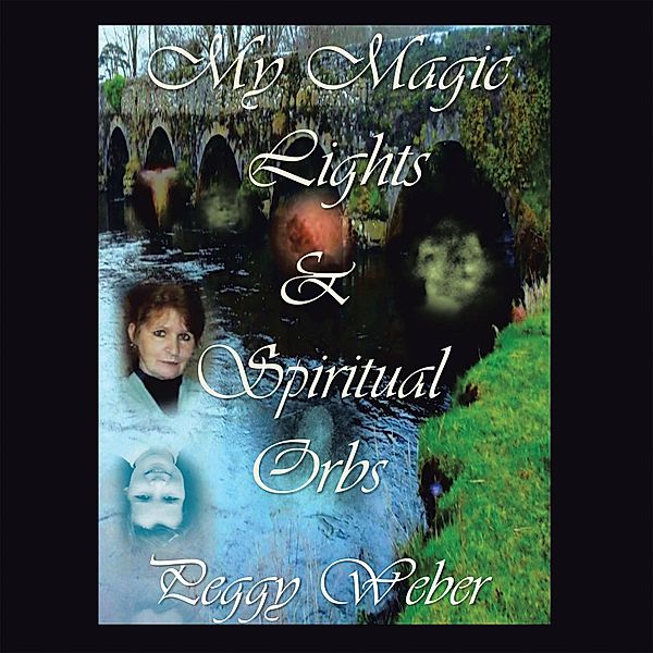 My Magic Lights & Spiritual Orbs, Peggy Weber