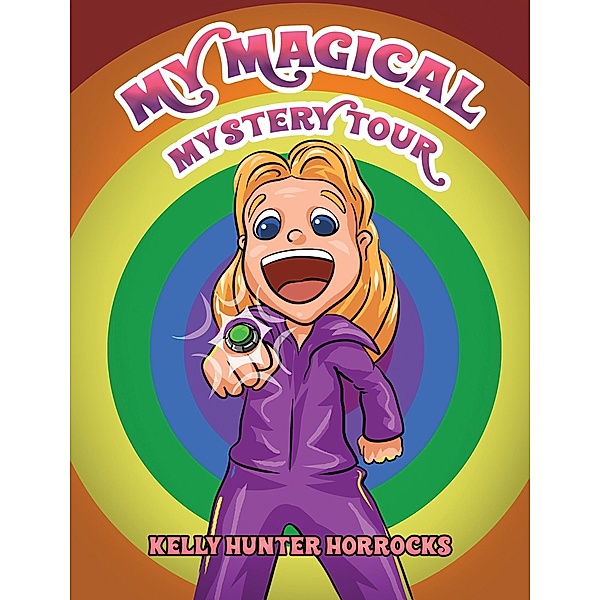 My Magical Mystery Tour / Austin Macauley Publishers Ltd, Kelly Hunter Horrocks