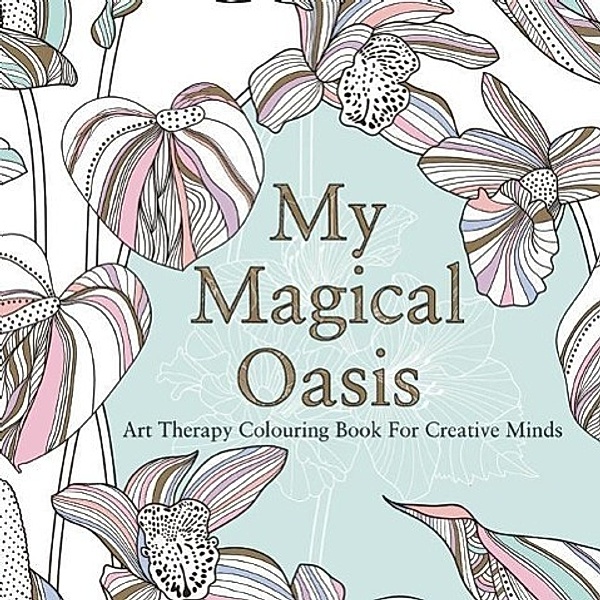 My Magical Oasis: Art Therapy Coloring Book for Creative Minds, Eglantine De La Fontaine