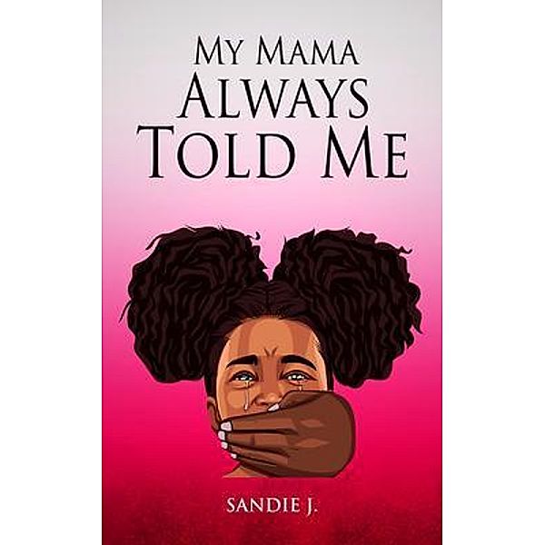 My Mama Always Told Me... / SL Elite Publishing, Sandie J.