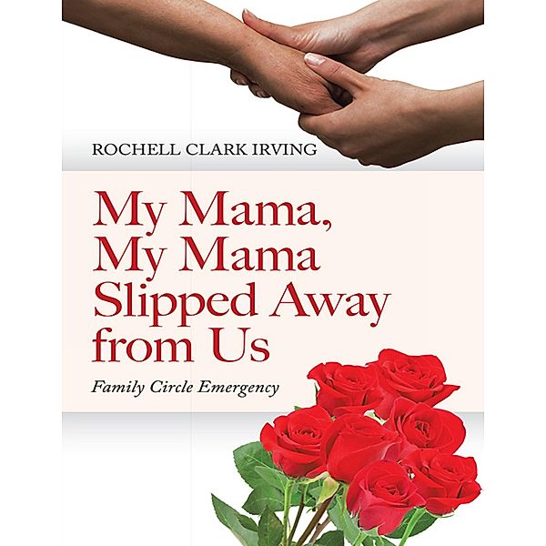 My Mama, My Mama Slipped Away from Us: Family Circle Emergency, Rochell Clark Irving