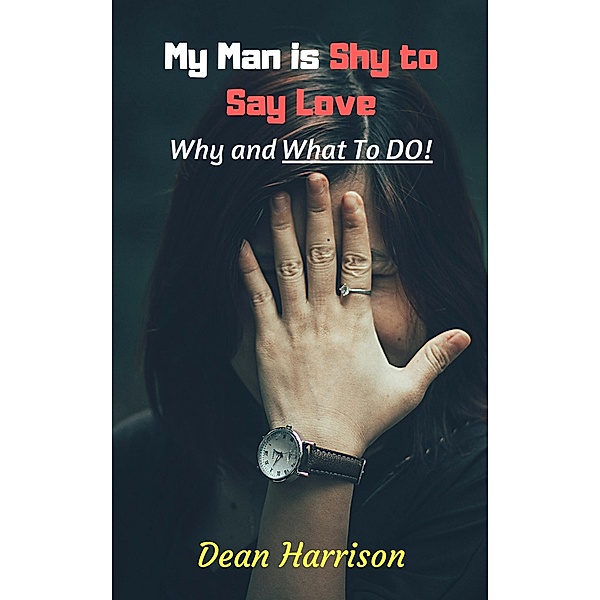 My Man is Shy to Say Love - Why and What to Do!, Dean Harrison