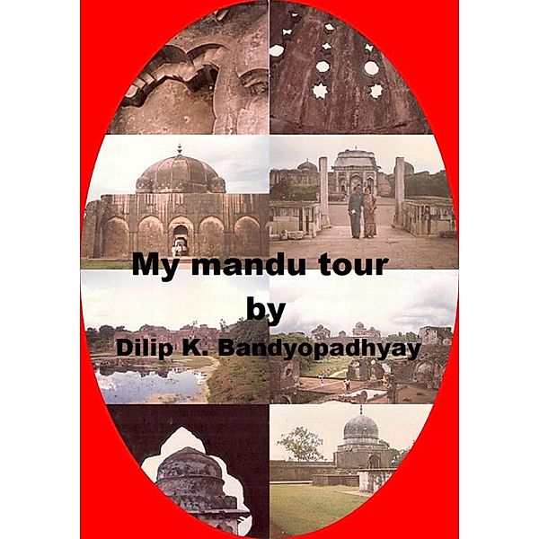 My Mandu Tour, Dilip Kr. Bandyopadhyay