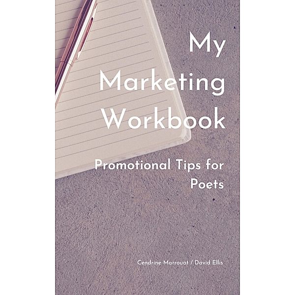 My Marketing Workbook: Promotional Tips For Poets, Cendrine Marrouat, David Ellis