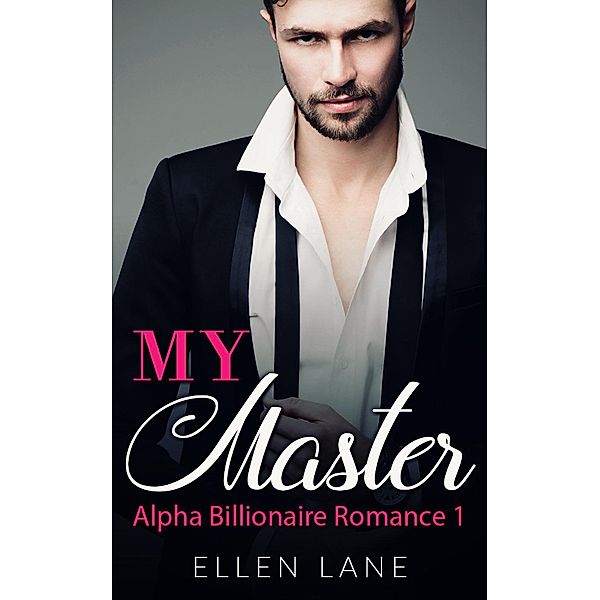 My Master - Part 1 (Alpha Billionaire Romance, #1), Ellen Lane