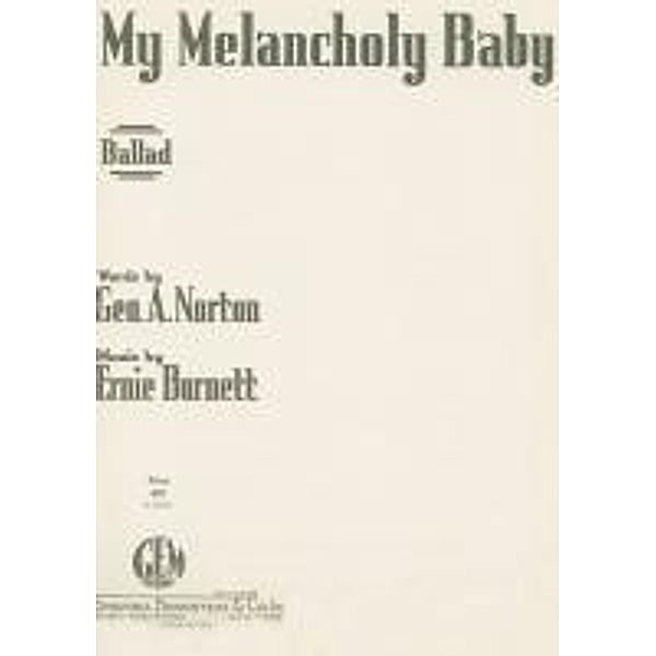 My Melancholy Baby, Ernie Burnet, Geo. A. Norton