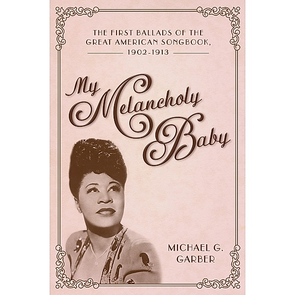 My Melancholy Baby / American Made Music Series, Michael G. Garber