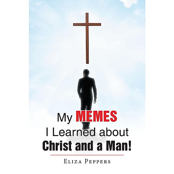 My MEMES I Learned about Christ and a Man!, Eliza Peppers