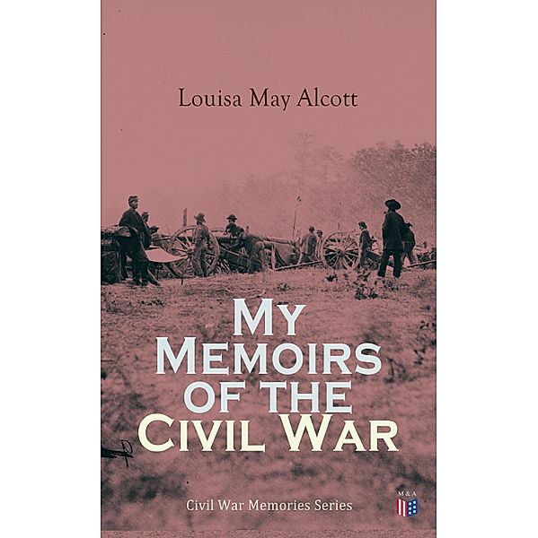 My Memoirs of the Civil War, Louisa May Alcott