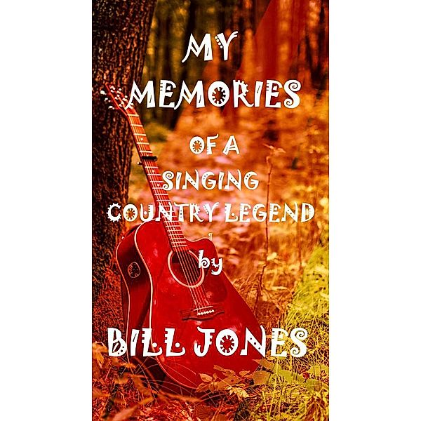 My Memories of a Singing Country Legend, Bill Jones