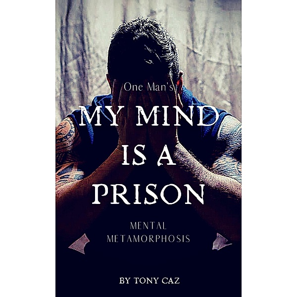 My Mind is a Prison (Personal Development Series, #1) / Personal Development Series, Tony Caz