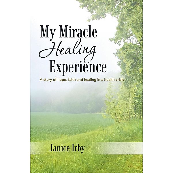 My Miracle Healing Experience, Janice Irby