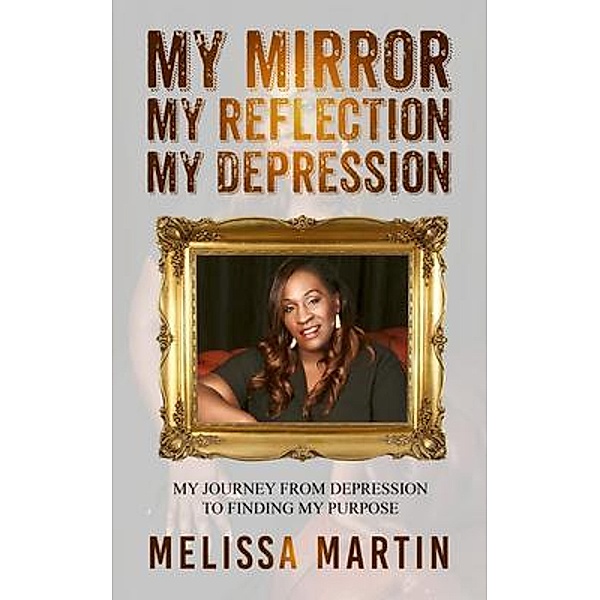 My Mirror. My Reflection. My Depression, Melissa Martin