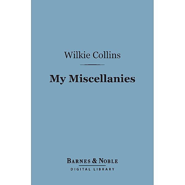 My Miscellanies (Barnes & Noble Digital Library) / Barnes & Noble, Wilkie Collins