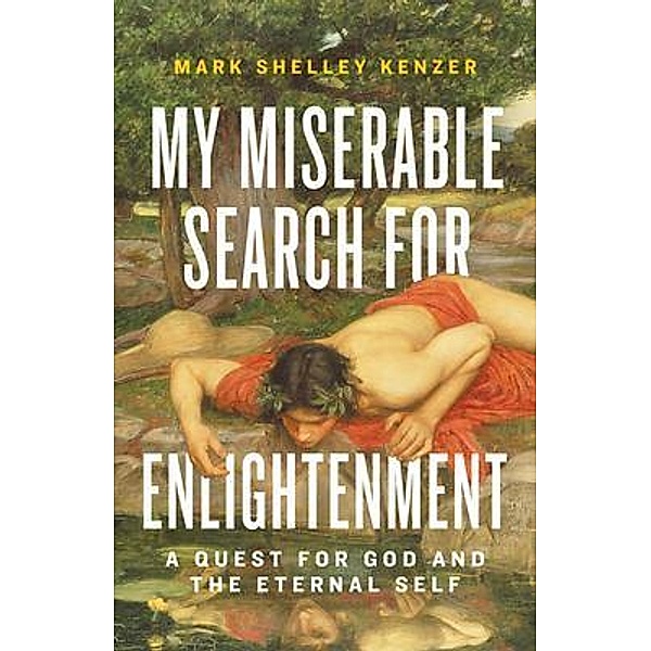 My Miserable Search for Enlightenment, Mark Shelley Kenzer