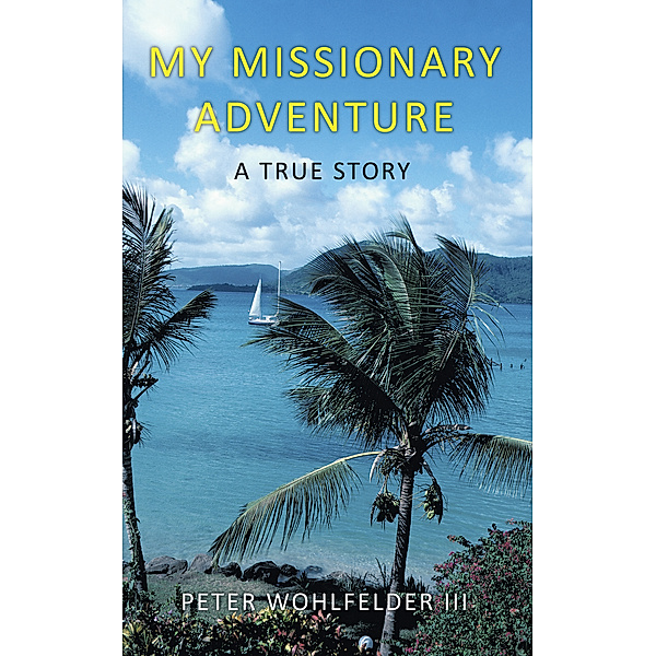 My Missionary Adventure, Peter Wohlfelder