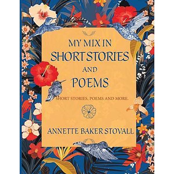 My Mix In Short Stories And Poems / Authors' Tranquility Press, Annette Baker Stovall