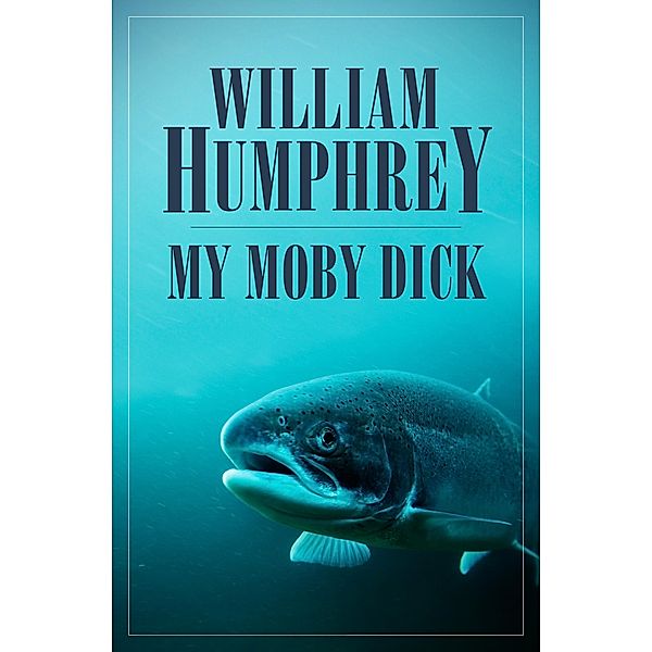 My Moby Dick, William Humphrey